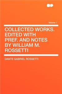 Collected Works. Edited with Pref. and Notes by William M. Rossetti Volume 1