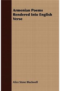 Armenian Poems Rendered Into English Verse