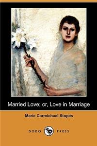 Married Love; Or, Love in Marriage (Dodo Press)