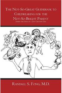 Not-So-Great Guidebook to Childrearing for the Not-So-Bright Parent