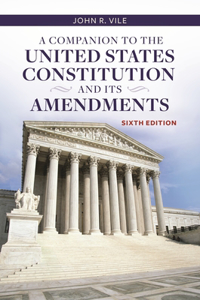 A Companion to the United States Constitution and Its Amendments