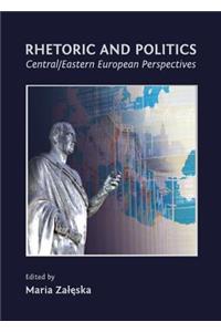 Rhetoric and Politics: Central/Eastern European Perspectives