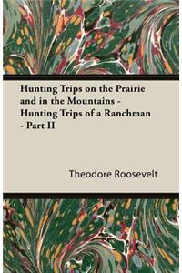 Hunting Trips on the Prairie and in the Mountains - Hunting Trips of a Ranchman - Part II