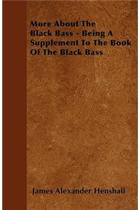 More About The Black Bass - Being A Supplement To The Book Of The Black Bass