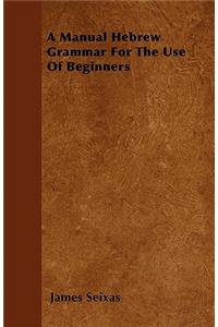 Manual Hebrew Grammar for the Use of Beginners