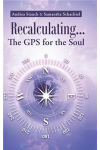 Recalculating...the GPS for the Soul