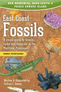 East Coast Fossils: A Visual Guide to Fossils, Rocks, and Minerals in the Maritime Provinces