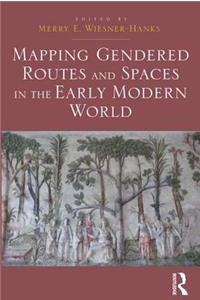 Mapping Gendered Routes and Spaces in the Early Modern World