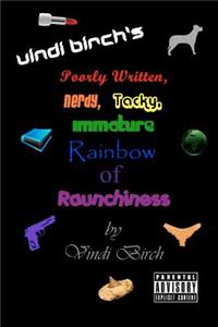 Vindi Birch's Poorly Written, Nerdy, Tacky, Immature Rainbow of Raunchiness