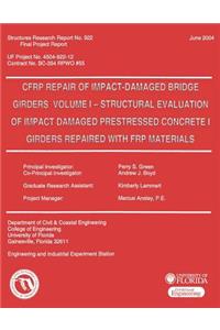 CFRP Repair of Impact-Damaged Bridge Girders Volume 1 -- Strcutural Evaluation of Impact Damaged Prestressed Concrete 1 Girders Repaired with FRP Materials