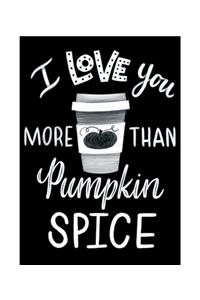 Industrial Cafe I Love You More Than Pumpkin Spice Poster
