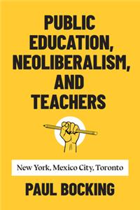 Public Education, Neoliberalism, and Teachers