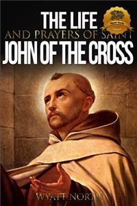 Life and Prayers of Saint John of the Cross