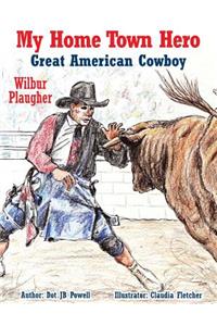 Great American Cowboy Wilbur Plaugher: My Home Town Hero