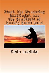 Steel, the Wandering Gunslinger, and the Cannibals of Knobby Creek Bend