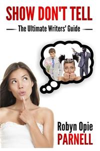 Show Don't Tell - The Ultimate Writers' Guide