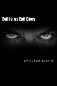 Evil is, as Evil Does