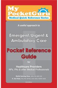 Pocket Reference Guide for Healthcare Providers, Nps, Pas & Other Medical Professionals: A Useful Approach to Emergent/Urgent & Ambulatory Care