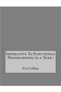 Imperative to Functional Programming in a Year !