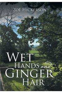 Wet Hands and Ginger Hair