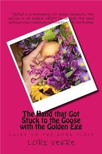 Hand that Got Stuck to the Goose with the Golden Egg