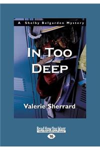 In Too Deep: A Shelby Belgarden Mystery (Large Print 16pt)