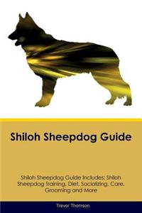 Shiloh Sheepdog Guide Shiloh Sheepdog Guide Includes: Shiloh Sheepdog Training, Diet, Socializing, Care, Grooming, Breeding and More