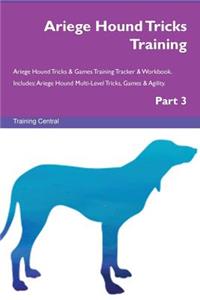 Ariege Hound Tricks Training Ariege Hound Tricks & Games Training Tracker & Workbook. Includes: Ariege Hound Multi-Level Tricks, Games & Agility. Part 3