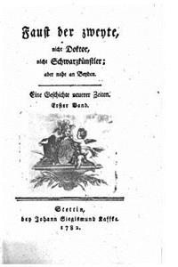 Faust Der Zweyte, Nicht Doktor, Nicht Schwarzkünstler, Aber Nahe an Beyden