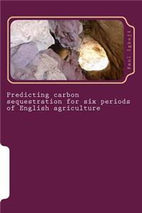 Predicting carbon sequestration for six periods of English agriculture