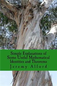 Simple Explanations of Some Useful Mathematical Identities and Theorems
