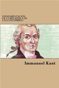 Fundamentacion de la Metafisica de Las Costumbres (Spanish Edition)