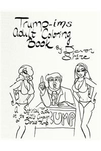 Trump-Isms Adult Coloring Book: A Satirical Look at the 2016 Campaign of Donald Trump