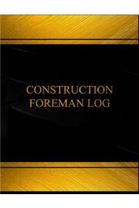Construction Foreman Log (Log Book, Journal - 125 pgs, 8.5 X 11 inches)