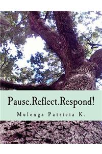 Pause.Reflect.Respond!