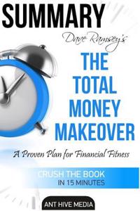 Summary Dave Ramsey's the Total Money Makeover: A Proven Plan for Financial Fitness