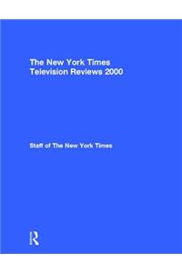 The New York Times Television Reviews 2000