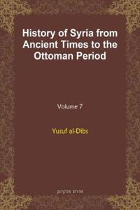 History of Syria from Ancient Times to the Ottoman Period (vol 7)