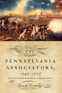 The Pennsylvania Associators, 1747 - 1777