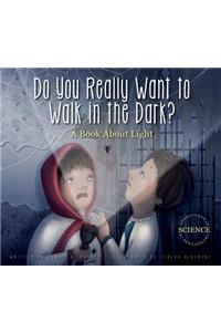 Do You Really Want to Walk in the Dark?
