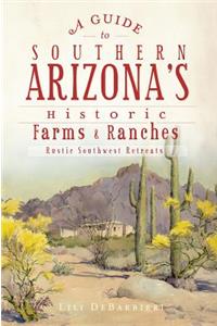A Guide to Southern Arizona's Historic Farms & Ranches
