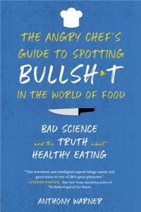 The Angry Chef`s Guide to Spotting Bullsh*t in t - Bad Science and the Truth about Healthy Eating