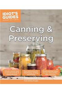 Canning and Preserving: A Fresh, Colorful Look at Myriad Methods of Preserving Food