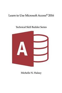 Learn to Use Microsoft Access 2016