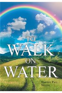 To Walk on Water