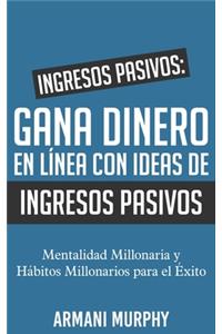 Ingresos Pasivos: Gana Dinero En Línea Con Ideas de Ingresos Pasivos