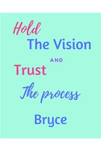 Hold The Vision and Trust The Process Bryce's