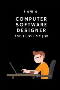 I am a Computer software designer and I love my job Notebook For Computer software designers