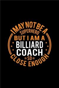 I May Not Be A Superhero But I'm A Billiard Coach So Close Enough