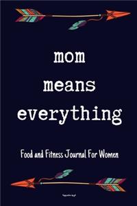 Mom Means Everything Food and Fitness Journal For Women Happy mothers day gift